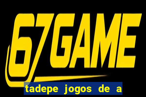 tadepe jogos de a  o